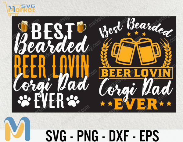 Best Bearded Beer Lovin' Corgi Dad Ever svg, Dog Dad svg, Dad SVG, Beer Dad SVG, Father's Day, Bearded Dad