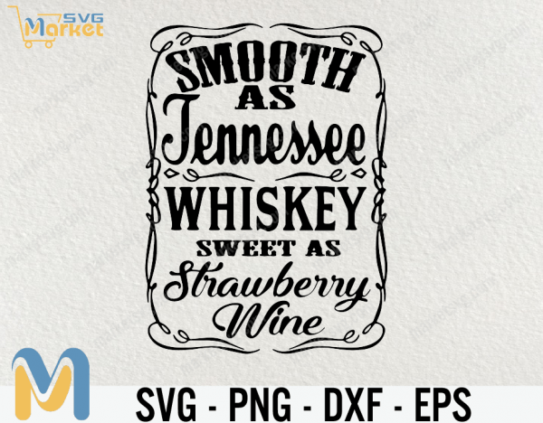 Smooth as Tennessee Whiskey SVG, PNG, PDF, Cricut, Silhouette, Cricut svg, Silhouette svg, sweet as wtrawberry wine svg, Whiskey svg