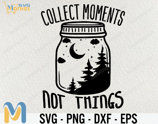 Collect Moments Not Things SVG, Collect Memories, Mason Jar, Camp, Mountains and Camper, Camping, Outdoors, Svg Cut File