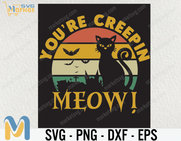 You'e Creepin SVG, Halloween quote, Happy Meow-o-ween svg, Cut File Cuttable Vector Download Clipart DXF PNG SVG, halloween cat, cat lover