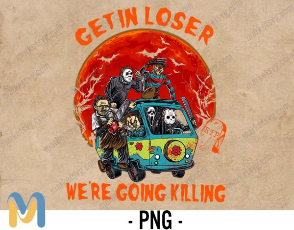 Get İn Loser We're Going Killing PNG, Halloween Horror Movie Killers PNG, Halloween Family PNG, Halloween Scary PNG, Scary Tee