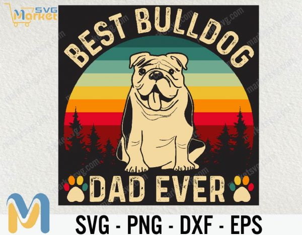 Best Bulldog Dad Ever, Best Dog Dad Ever SVG, Dog SVG, Cricut, SVG, Bulldog SVG