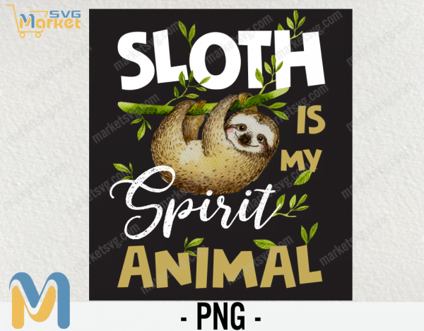 Sloth Is My Spirit, Happy Animal, Lazy Animal, Sleep, Sloth PNG, Funny PNG, PNG File, Digital Download, Printable File, Png