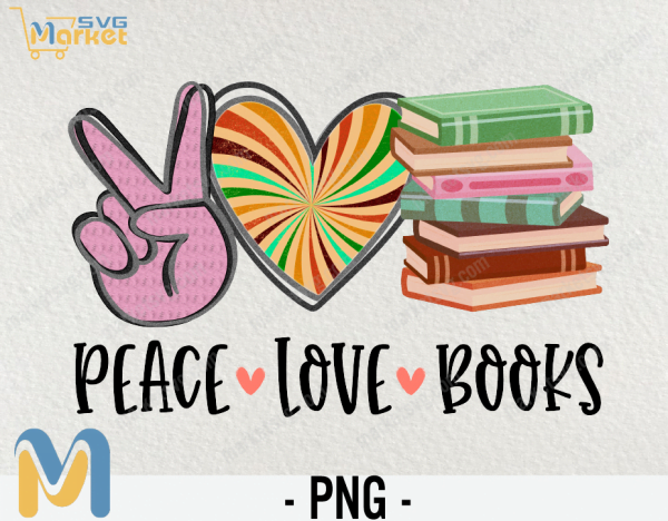 Peace Love Books PNG Sublimation, Peace Love Books png, Sublimation png, Teacher png, Book png, Book lover png, book lover gift, read png, book clipart, books png