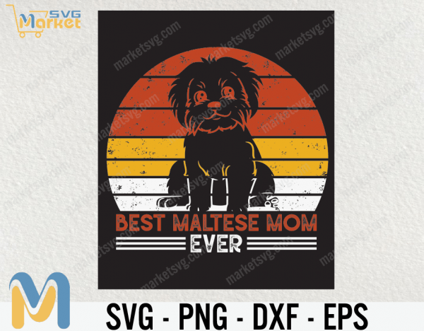 Dog Vintage Best Maltese Mom Ever Svg, Best Mom Ever Svg, Mom Svg Files, Mom Gift Svg, Best Mom Ever, Mom Svg, Mom Svg, Family Svg Sayings, Mom Shirt Svg, Mom Mug Svg