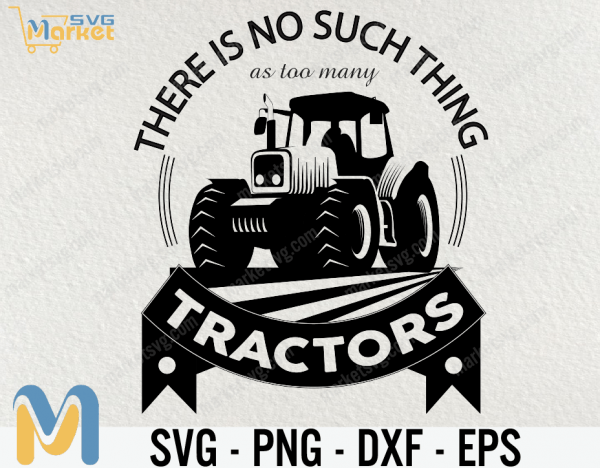 There is No Such Thing As Too Many Svg, Tractor SVG, Farm Tractor SVG, Files Clipart, Print Ai and Svg