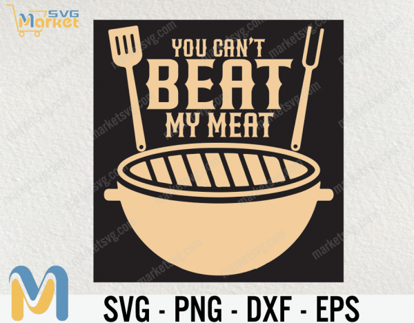 You Can't Beat My Meat BBQ Quote, You Can't Beat My Meat SVG, Funny Vintage BBQ Grilling Party Shirt, BBQ Smoker