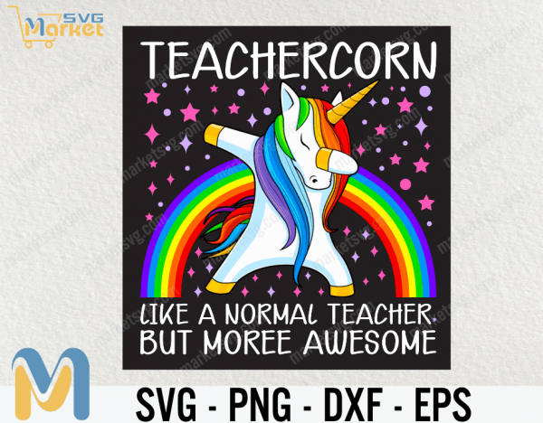 Teachercorn Like A Normal Teacher But More Awesome SVG,  Coffee Tea Unicorn, Love Gift, Pun Punny, Funny Christmas, Birthday Rainbow