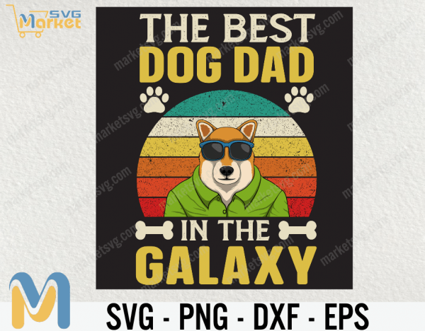 Best Dog Dad In The Galaxy SVG, Best Dog Dad Ever, Dog Dad Gift, Funny Dog SVG, Dog Dad Shirt Mens, Dog Lovers Birthday Gift, Dog Owner