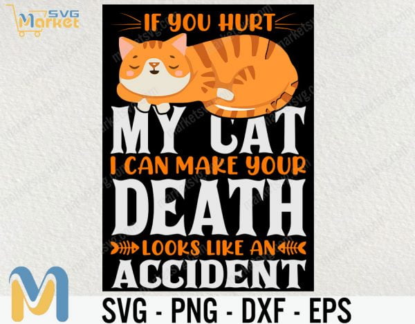 If You Hurt My Cat I Can Make Your Death Look Like An Accident SVg, Cat Lover Svg, Cat Svg, Animal Svg, cricut File, clipart, Svg, Png
