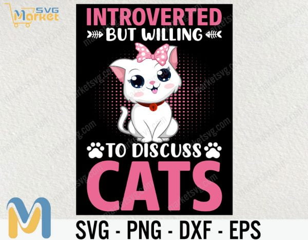 Introverted But Willing To Discuss Cats SVg, Cat Lover Svg, Cat Svg, Animal Svg, cricut File, clipart, Svg, Png, Eps, Dxf