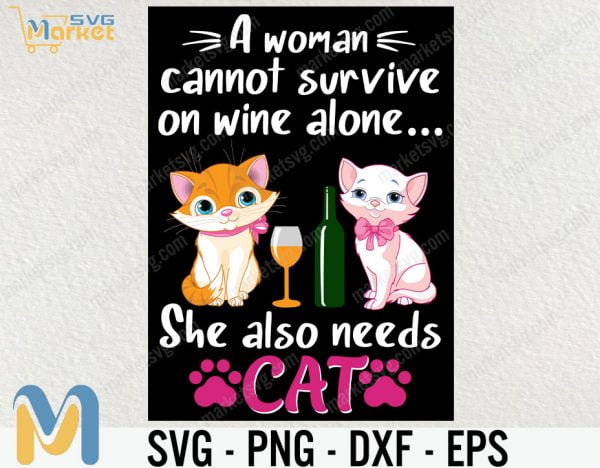 A women cannot survive .. she also needs cats, Cat SVG, Cat, svg, Cricut, eps