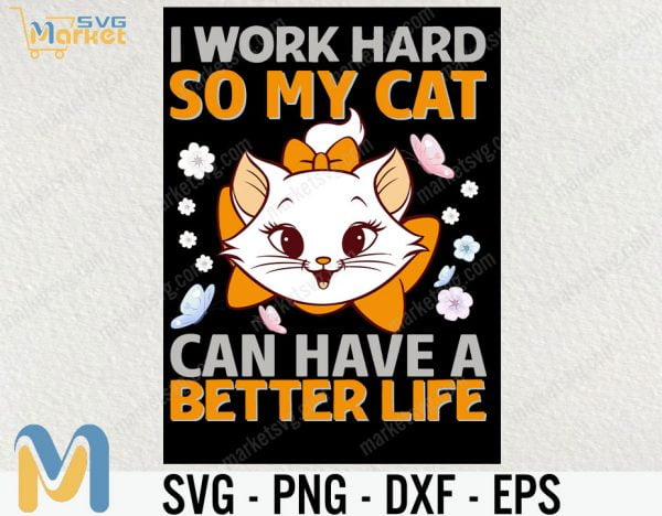 I Work Hard So My Cat Can Have A Better Life Svg, Cat Svg, Animal Svg, cricut File, clipart, Svg, Png, Eps, Dxf