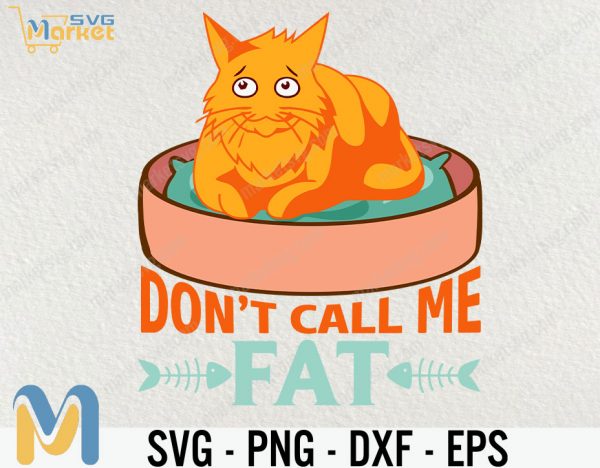 Don't Call Me Fat svg, Cat Svg, Animal Svg, cricut File, clipart, Svg, Png, Eps, Dxf