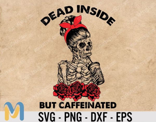 Dead inside but caffeinated SVG, sublimation download, Dead inside SVG, Mama needs coffee, Mom skull SVG, halloween skeleton