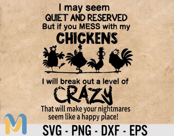 I may seem quiet and reserved but if you mess with my Chicken SVG, Chicken SVG, Crazy SVG, svg, Cricut