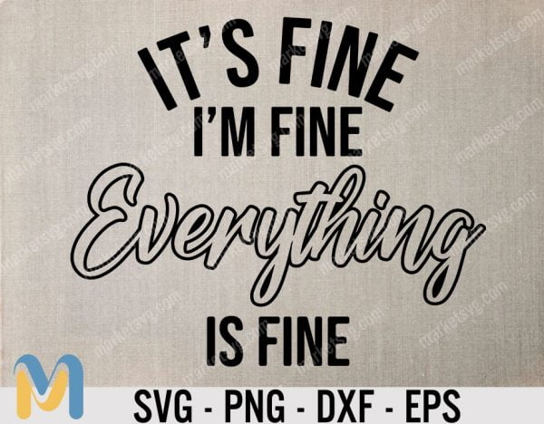 It's Fine I'm Fine Everything Is Fine SVG, Funny svg, Sassy Mom svg, Funny Quote svg, Svg, Dxf
