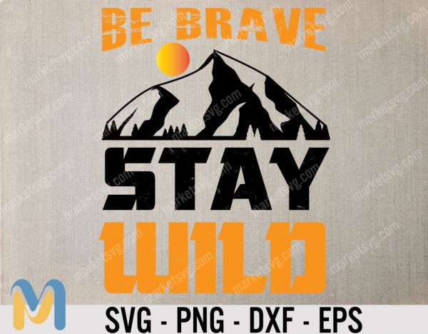 Be Brave Stay Wild Mountains Hiking Camping Svg, Png Camping SVG, Camper SVG, Hiking svg, funny cute svg cut files SVG