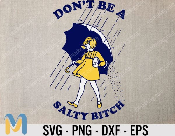 Don't Be a Salty Bitch Svg, Funny Quote Png, Adult Humor, Funny Saying, Women design, Sarcasm, Salty girl, Cricut Silhouette