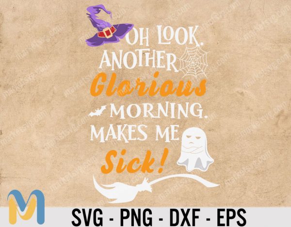 Oh Look Another Glorious Morning makes me Sick Svg, Hocus Pocus, Halloween Svg, Halloween Svg Designs, Funny Halloween