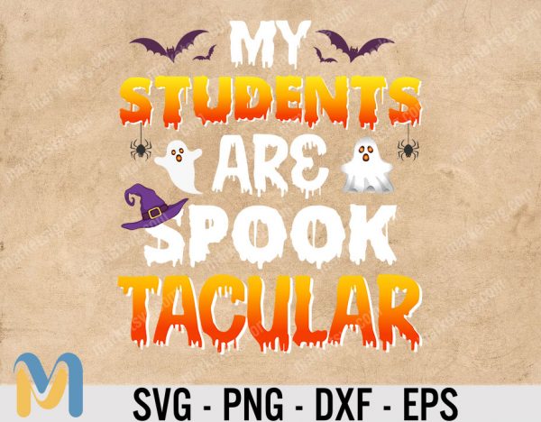 Halloween Teacher Svg, My Students Are Spooktacular Svg, Spook tacular Teacher Halloween Svg Cut File, Cricut