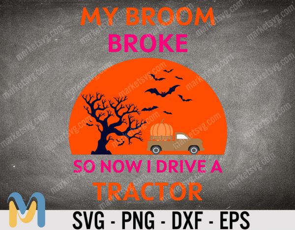 My Broom Broke So Now I Drive A Tractor SVG, Tractor SVG, Witches SVG, Pumpkin , Halloween SVG, The Witch Drives A Jeep SVG