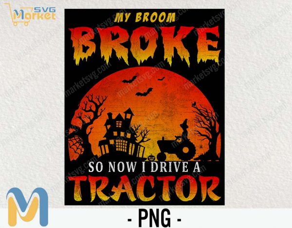 My broom broke I drive tractor PNG, Happy Halloween PNG, Cute Halloween PNG, Halloween PNG, Halloween Funny PNG, Halloween Party