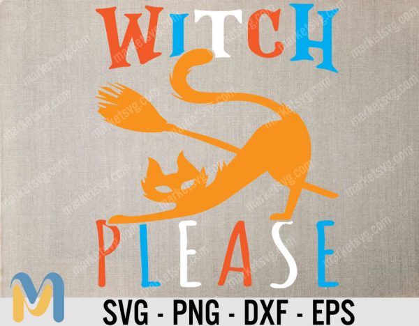 Witch Please SVG, Halloween SVG, Hocus Pocus SVG, Witch Party svg, Halloween Mom svg, Witch hat svg, Halloween Clipart, Funny Halloween svg