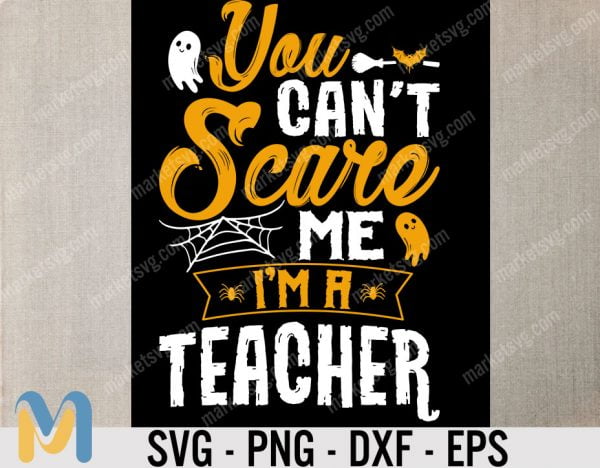 Halloween Svg, Teacher Halloween Svg, You Can’t Scare Me I’m a Teacher Svg, Halloween Shirt Svg, Funny Svg File for Cricut & Silhouette, Png