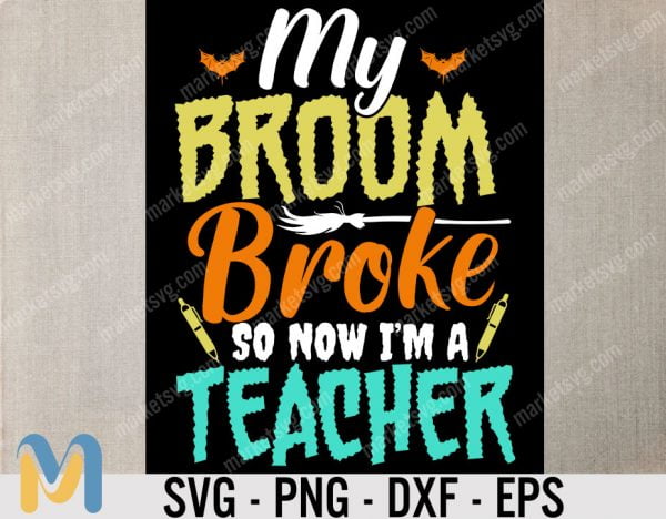 My Broom Broke So Now I'm A Teacher svg, Teacher SvG, Halloween Teacher SVG, Teacher Halloween SVG, Halloween SVG, Instant Download Files