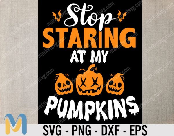 Stop Staring At My Pumpkins SVG, Funny Halloween SVG, Funny SVG, Pumpkin SVG, Humor SVG, Pumpkin Lover, Halloween Gift Png, Witch Png