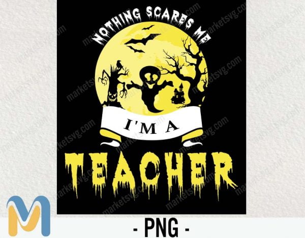 Nothing scares me I'm a Teacher PNG, Happy Halloween PNG, Cute Halloween PNG, Halloween PNG, Halloween Funny Shirt, Halloween Party