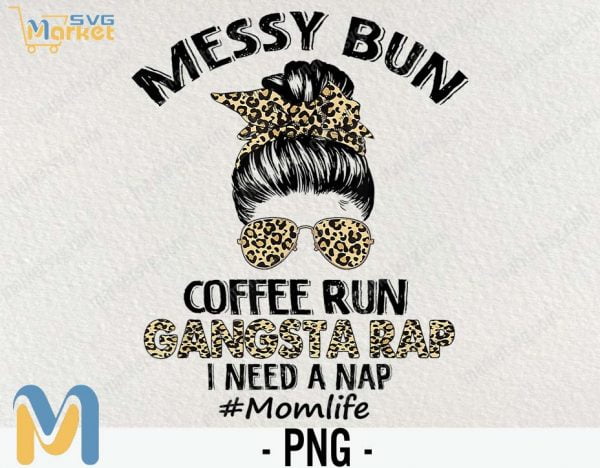 Messy Bun Coffee Run Gangsta Rap Mom Life Hair Leopard Print PNG, Messy Bun png, png, Mom Life png