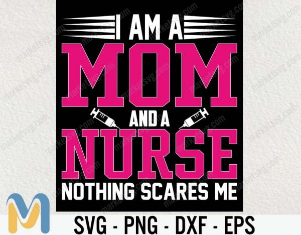 I Am A Nurse And A Mom SVG, Nurse Mom SVG, Nurse Life SVG, Nurse Tee SVG, Nurse Gifts, Nurse SVG, Nurse Mom Gift, Funny Nursing Shirt