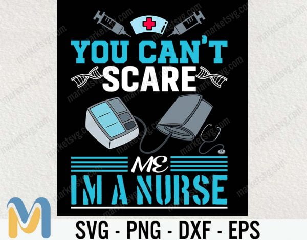You Can't Scare Me I'm a Nurse SVG, Nurse Love SVG, Nurse life SVG, Nurse Saving Lives, Nurse Gift, Nurse Gifts-Gift For Her