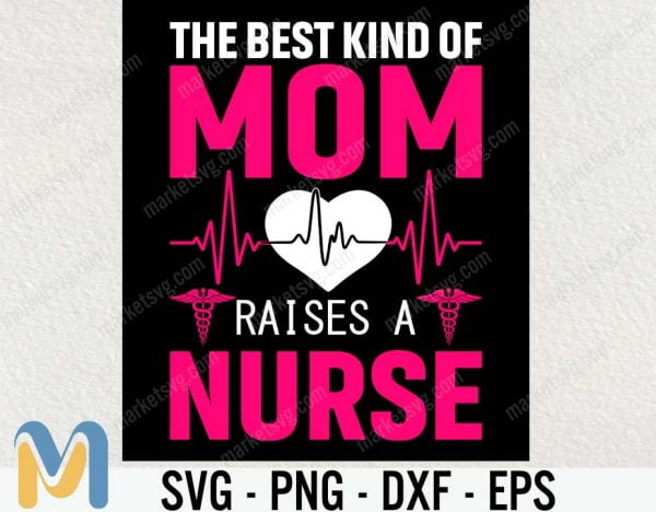 The Best Kind Of Mom Raises a Nurse, Nurse Mom Shirt, Mother's Day Gift, Mom Gift, Nurse Shirts, Nurse t-shirt, Mom Shirts, Nursing School