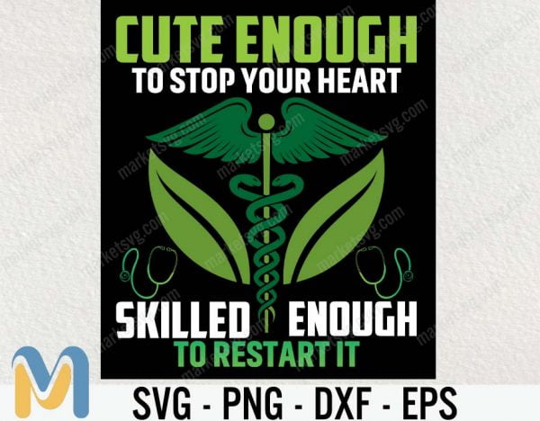 Cute enough to stop your heart skilled enough to restart it SVG, Funny svg, Nurse svg, Nurse gift, Nurse shirt, Saying svg, Quote svg