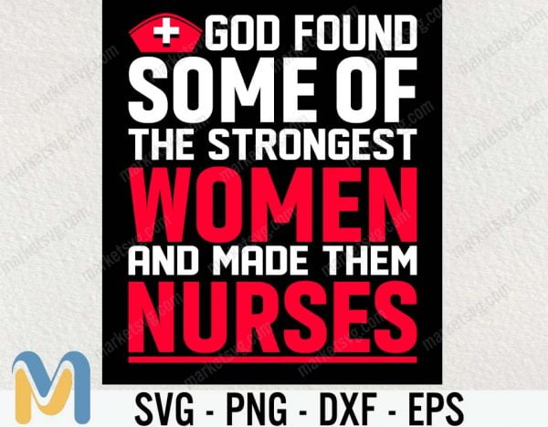 God found some of the strongest women and made them nurse svg, png, eps, dxf, digital file