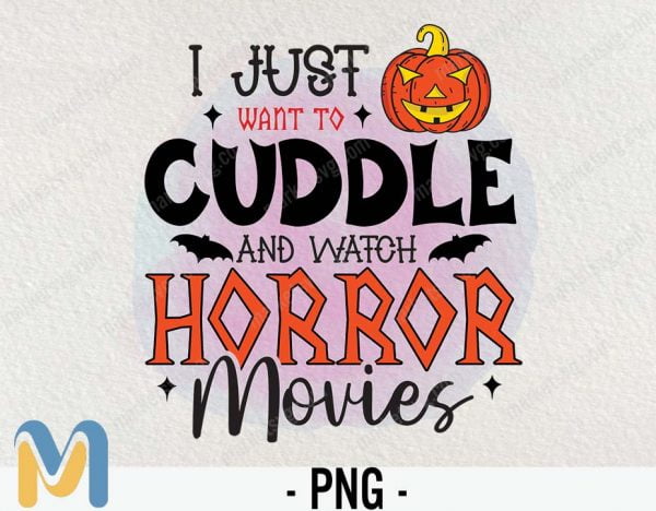 I Just Want To Cuddle And Watch Horror Movies PNG Printable, Happy Halloween, Halloween Gift, Movies Png, Horror Gift, Sublimated Printing