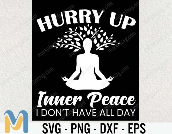 Hurry Up Inner Peace SVG, Yoga SVG, Fitness SVG, Hiking SVGt, Running SVG, Meditation SVGrt, Spiritual SVG, Yoga Clothes