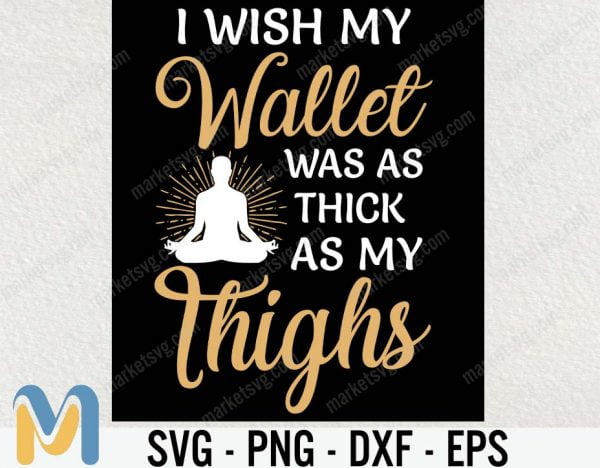 I wish my wallet was as thick as my thighs SVG, Funny women shirt Svg, Funny Sarcastic Shirt SVG, Mother's day Gift, Files for Cricut, Svg, Png