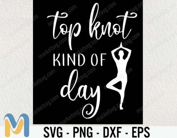 Top Knot Kind of Day SVG, Top Knot Kind of Day, Trendy Shirt, Workout SVG, Yoga SVG, Gifts for Her, Cute Workout Tee