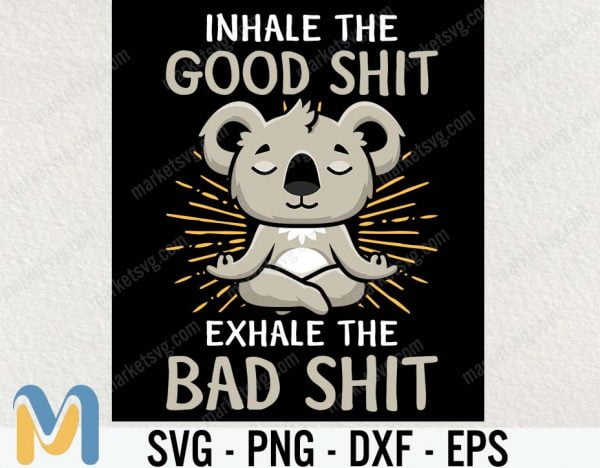 Inhale the Good Shit Exhale the Bad Shit Svg, Funny Quote Svg  Funny Svg  Svg Designs  Cut Files  Cricut Cut Files  Silhouette Cut Files