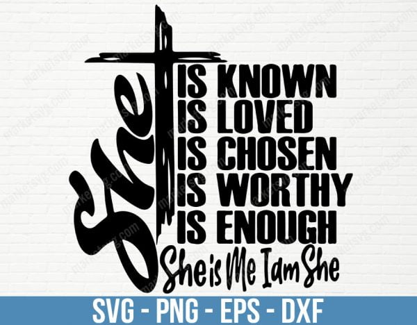 You are Known, She is me I am she, Loved, Worthy, Chosen, Enough SVG, Christian Svg, You Say I am SVG, Identity SVG, Cricut svg, Silhouette, FR80