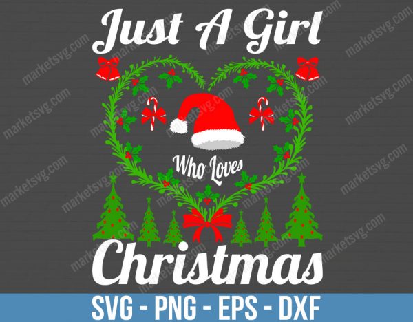 Just A Girl Who Loves Christmas SVG,Christmas SVG, Christmas Love svg, Love svg, Merry Christmas svg, Tree svg, C13