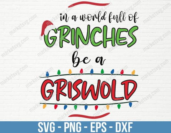 In a world full of Grinches be a Griswold Svg, Christmas party shirt svg, Griswold Svg, Xmas Svg, Grinch Svg, Grinch Shirt Svg, C225