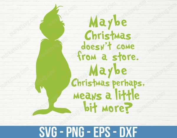 Grinch Maybe Christmas The Grinch Thoughrt SVG, Doesn’t come From A Store SVG, Maybe Christmas Perhaps Means A Little Bit More, C41