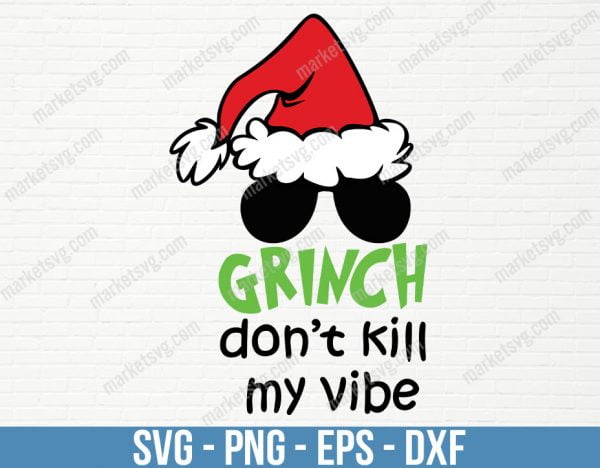 Grinch Don't Kill My Vibe Svg, Grinch Don't Kill My Vibe Png, Christmas Svg, Grinch svg, Merry Christmas svg, C94
