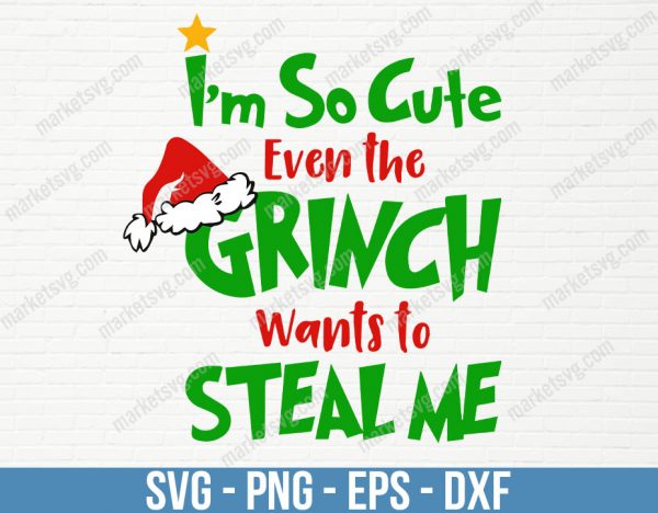 I'm So Cute Even the Grinch Wants to Steal Me, Christmas svg, Grinch svg, The Grinch, Kids Tee, Sublimation, C315