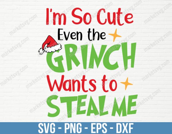 I'm So Cute Even the Grinch Wants to Steal Me, Christmas svg, Grinch svg, The Grinch, Kids Tee, Sublimation, C322